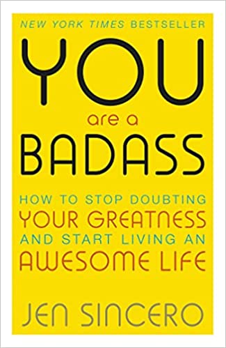 You Are a Badass: How to Stop Doubting Your Greatness and Start Living an Awesome 
