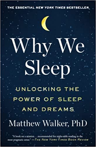 Why We Sleep: Unlocking The Power Of Sleep And Dreams 
