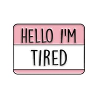 Hello I'm tired Brooch - Image 1