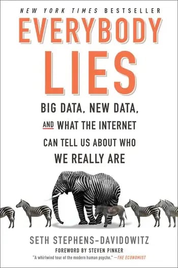 Everybody Lies Big Data, New Data, and What the Internet Can Tell Us About Who We Really Are