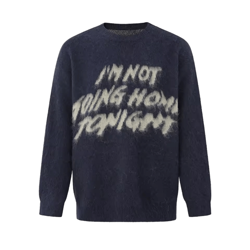 I’M NOT GOING HOME TONIGHT SWEATER