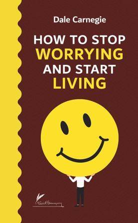 HOW TO STOP WORRYING AND START LIVING