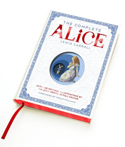 The Complete Alice: Alice's Adventures in Wonderland and Through the Looking-Glass and What Alice Found There