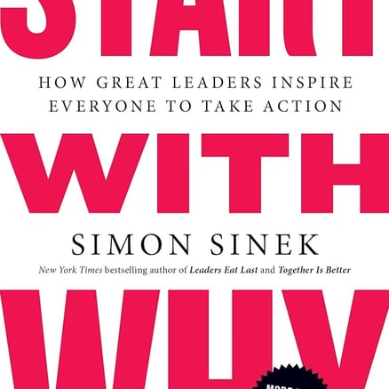 Start With Why: How Great Leaders Inspire Everyone To Take Action