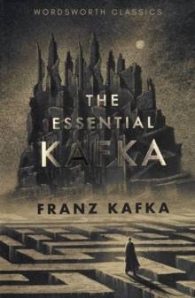 The Essential Kafka : The Castle; The Trial; Metamorphosis and Other Stories