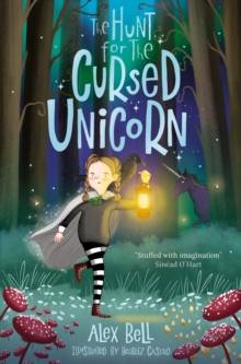 The Hunt for the Cursed Unicorn – Train of Dark Wonders #2 by Alex Bell