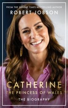 Catherine, the Princess of Wales: The Biography : THE INSTANT SUNDAY TIMES NO.1 BESTSELLER 