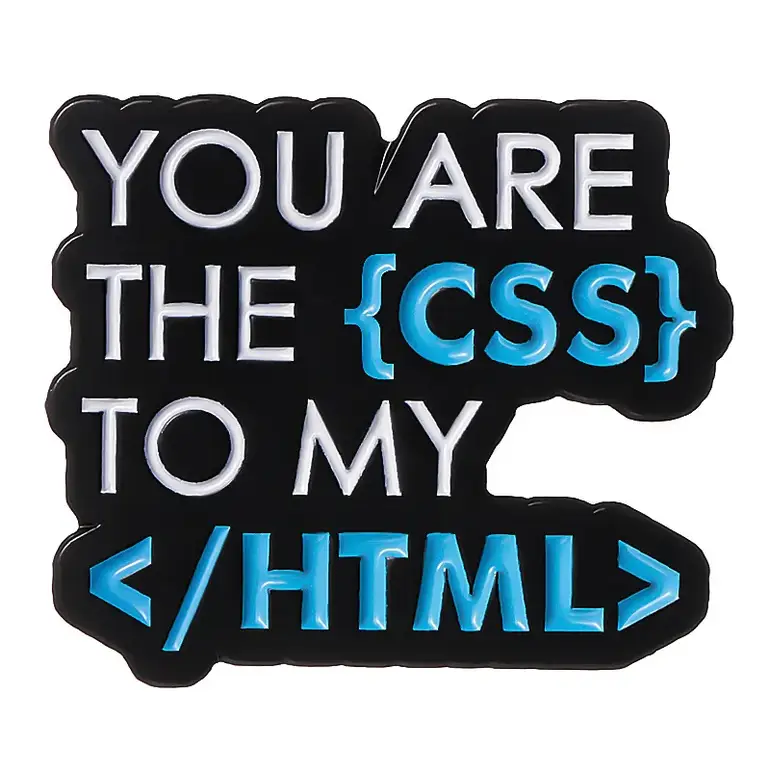 You are the css to my html Brooch