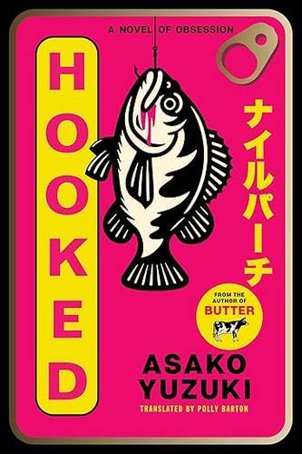 Hooked: A Novel of Obsession by Asako Yuzuki