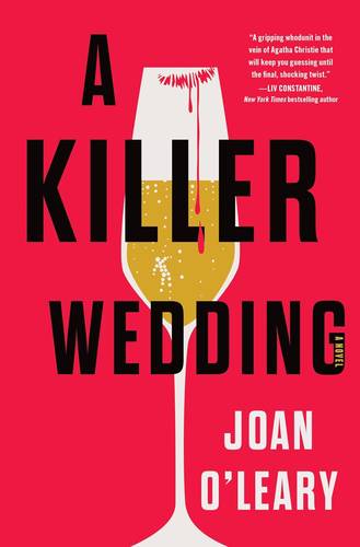 A Killer Wedding: A Luxurious Wedding Turns Into a Murder Mystery Amidst Unraveling Twisted Secrets by Joan O'Leary