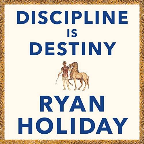 Discipline Is Destiny: A NEW YORK TIMES BESTSELLER Paperback – 14 Sept. 2023 by Ryan Holiday