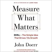Measure What Matters: The Simple Idea that Drives 10x Growth