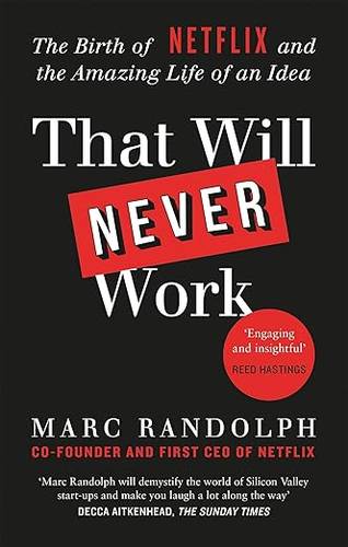 That Will Never Work: The Birth of Netflix by the first CEO and co-founder Marc Randolph Paperback – 2 Sept. 2021 by Marc Randolph