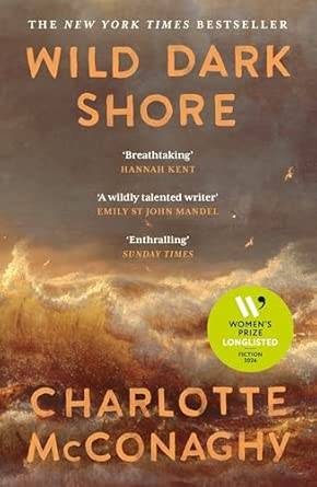 Wild Dark Shore: Longlisted for the Women's Prize for Fiction 2026 Paperback – 6 Nov. 2025 by Charlotte McConaghy