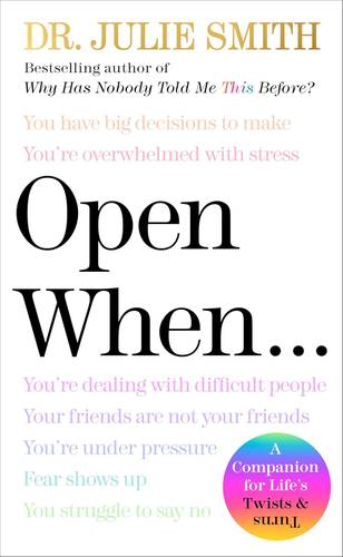 Open When: A Companion for Life’s Twists & Turns―Research-Backed Skills for Managing Vulnerability and Responding to Mental Health Challenges by Julie Smith