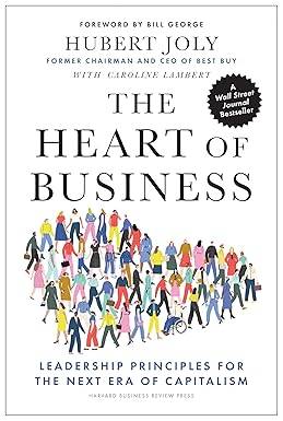 The Heart of Business: Leadership Principles for the Next Era of Capitalism Hardcover – 4 May 2021 by Hubert Joly
