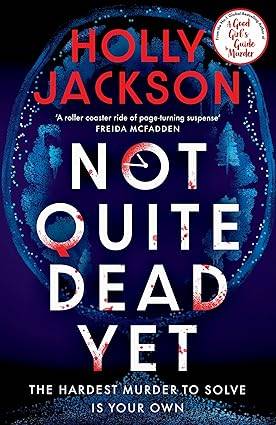 Not Quite Dead Yet: Jet Has 7 Days to Solve Her Own Murder - The Addictive Sunday Times Bestselling Thriller from the Author of A Good Girl’s Guide to Murder Hardcover – 17 July 2025 by Holly Jackson