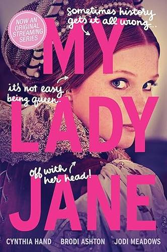 My Lady Jane: Now a Streaming Series (The Lady Janies, 1) by Cynthia Hand
