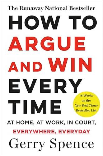 How to Argue and Win Every Time by Gerry Spence
