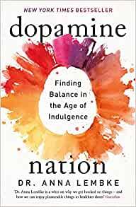 Dopamine Nation: Why our Addiction to Pleasure is Causing us Pain Paperback – 19 Jan. 2023 by Dr Anna Lembke