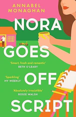 Nora Goes Off Script: The unmissable summer romance for fans of Beth O'Leary and Rosie Walsh! Paperback – 11 May 2023 by Annabel Monaghan