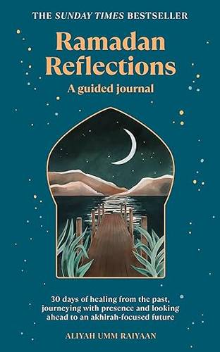 Ramadan Reflections: The bestselling daily guided journal for reflection, prayer and healing during Ramadan Paperback – 2 Mar. 2023 by Aliyah Umm Raiyaan