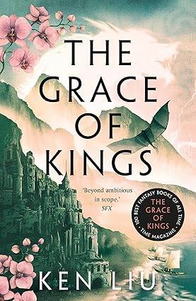 The Grace of Kings 1: Ken Liu: 1 (The Dandelion Dynasty) Paperback – 11 Nov. 2021 by Ken Liu