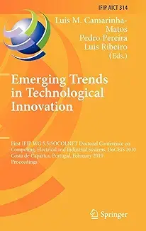 Emerging Trends in Technological Innovation: First IFIP WG 5.5/SOCOLNET Doctoral Conference on Computing, Electrical and Industrial Systems, DoCEIS ... and Communication Technology, 314)