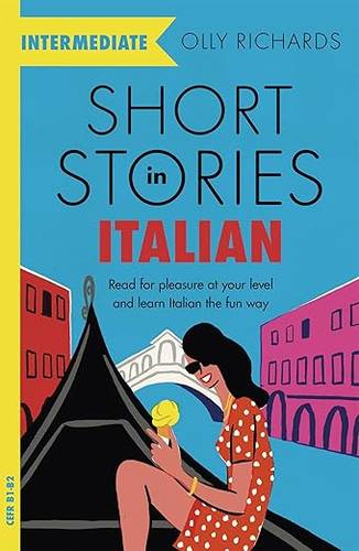 Short Stories in Italian for Intermediate Learners: Read for pleasure at your level, expand your vocabulary and learn Italian the fun way! (Readers) Paperback – 28 Nov. 2019 by Olly Richards