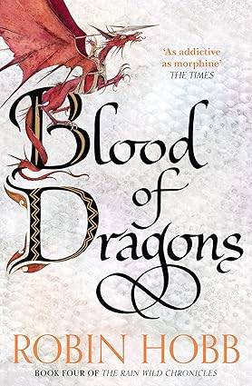 Blood of Dragons: Robin Hobb: Book 4 (The Rain Wild Chronicles) Paperback – 30 Jun. 2016 by Robin Hobb