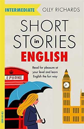 Short Stories in English for Intermediate Learners: Read for pleasure at your level, expand your vocabulary and learn English the fun way!