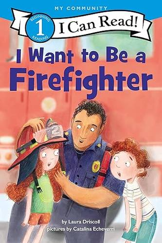 I Want to Be a Firefighter: A My Community I Can Read (I Can Read Level 1) by Laura Driscoll