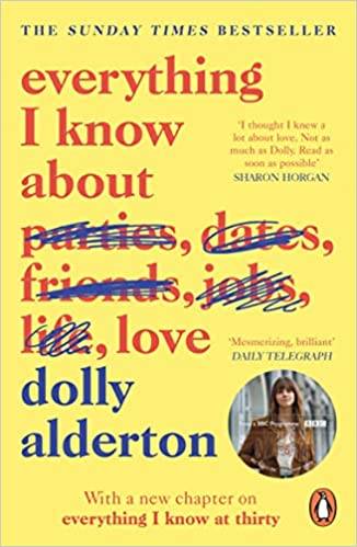Everything I Know About Love: The bestselling love letter to female friendship and major BBC One series Paperback – 7 Feb. 2019 by Dolly Alderton