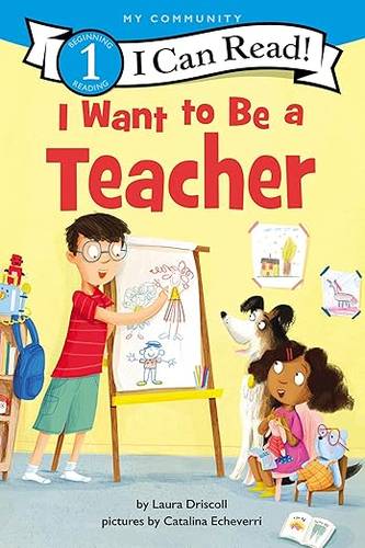 I Want to Be a Teacher: A My Community I Can Read (I Can Read Level 1) by Laura Driscoll