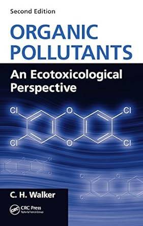 Organic Pollutants: An Ecotoxicological Perspective, Second Edition Hardcover – Illustrated, 18 Nov. 2008 C. H. Walker 