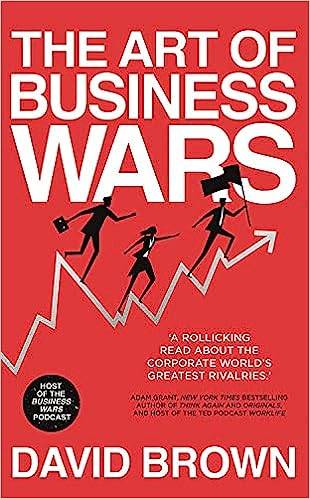 The Art of Business Wars: Battle-Tested Lessons for Leaders and Entrepreneurs from History's Greatest Rivalries