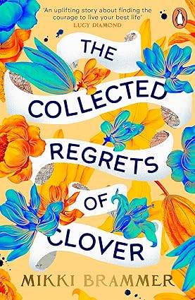 The Collected Regrets of Clover: An uplifting story about living a full, beautiful life Paperback – 11 April 2024 by Mikki Brammer