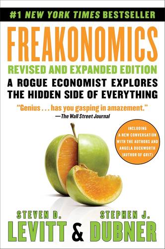 Freakonomics Revised and Expanded Edition: A Rogue Economist Explores the Hidden Side of Everything―A Groundbreaking Exploration of Hidden Incentives, Behavioral Economics, and Unconventional Wisdom by Steven D. Levitt