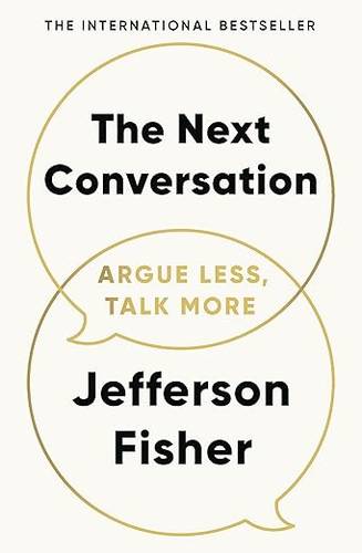 The Next Conversation: Argue Less, Talk More. The Sunday Times bestseller, as heard on the Diary of a CEO podcast Paperback – 20 Mar. 2025 by Jefferson Fisher