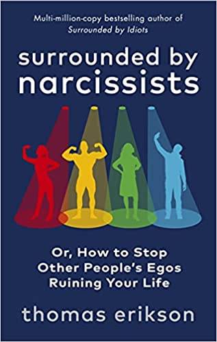 Surrounded by Narcissists: Or, How to Stop Other People's Egos Ruining Your Life