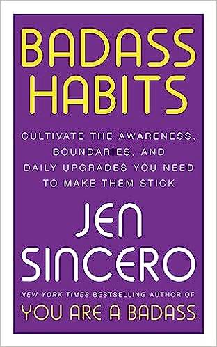 Badass Habits: Cultivate the Confidence, Boundaries, and Know-How to Upgrade Your Life
