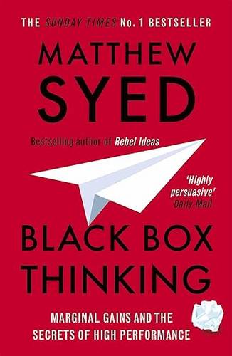 Black Box Thinking: Marginal Gains and the Secrets of High Performance Paperback – 7 April 2016 by Matthew Syed