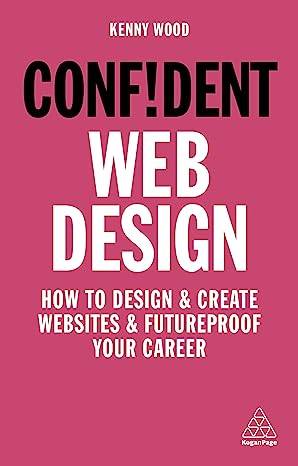 Confident Web Design: How to Design and Create Websites and Futureproof Your Career