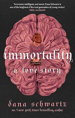 Immortality: A Love Story: the New York Times bestselling tale of mystery, romance and cadavers (The anatomy duology, 2) Paperback – 5 Oct. 2023 by Dana Schwartz 