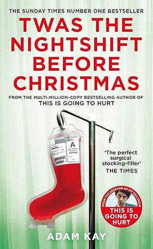 Twas The Nightshift Before Christmas: Festive Diaries from the Creator of This Is Going to Hurt Paperback – 13 Oct. 2022 by Adam Kay