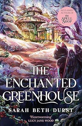The Enchanted Greenhouse: A cosy, cottagecore fantasy full of love, joy and magic: 2 (The Spellshop, 2) Hardcover – 17 July 2025 by Sarah Beth Durst