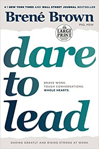 Dare to Lead: Brave Work. Tough Conversations. Whole Hearts
