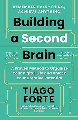 Building a Second Brain: A Proven Method to Organise Your Digital Life and Unlock Your Creative Potential Paperback – 3 Aug. 2023 by Tiago Forte