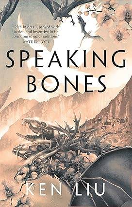 Speaking Bones 4: Ken Liu (The Dandelion Dynasty) Paperback – 5 Jan. 2023 by Ken Liu