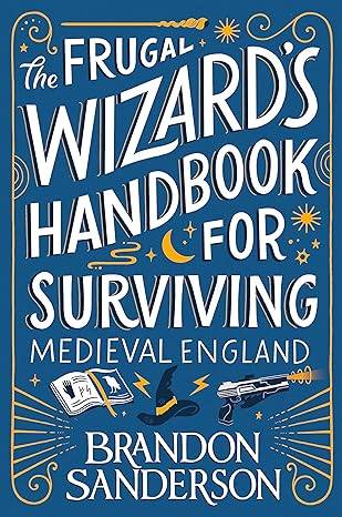 The Frugal Wizard’s Handbook for Surviving Medieval England Paperback – 18 July 2024 by Brandon Sanderson